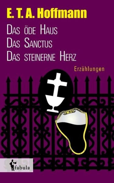Cover for E T a Hoffmann · Erzahlungen: Das Ode Haus, Das Sanctus, Das Steinerne Herz (Paperback Book) (2015)