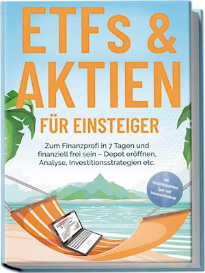 Cover for Bernd Hofmann · ETFs &amp; Aktien für Einsteiger: Zum Finanzprofi in 7 Tagen und finanziell frei sein – Depot eröffnen, Analyse, Investitionsstrategien etc. - inkl. Persönlichkeitstest, Spar- und Investmentchallenge (Book) (2024)