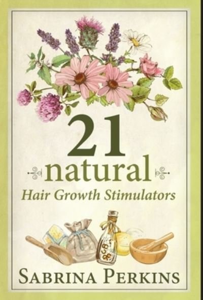 21 Natural Hair Growth Stimulators - Next Chapter - Bøger - Next Chapter - 9784824123510 - 22. februar 2022