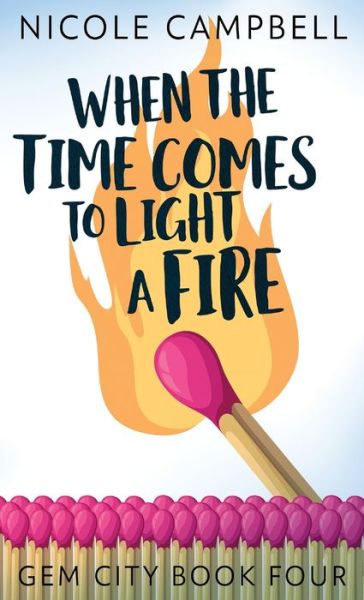 When the Time Comes to Light a Fire - Nicole Campbell - Kirjat - NEXT CHAPTER - 9784867511510 - sunnuntai 18. heinäkuuta 2021