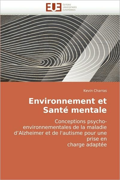 Cover for Kevin Charras · Environnement et Santé Mentale: Conceptions Psycho-environnementales De La Maladie D'alzheimer et De L'autisme Pour Une Prise en  Charge Adaptée (Paperback Book) [French edition] (2018)