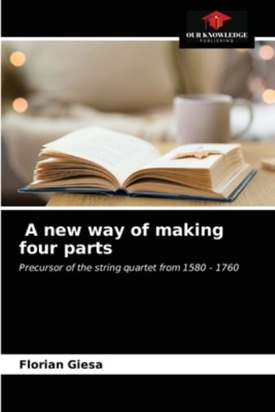 Cover for Florian Giesa · A new way of making four parts (Paperback Book) (2021)