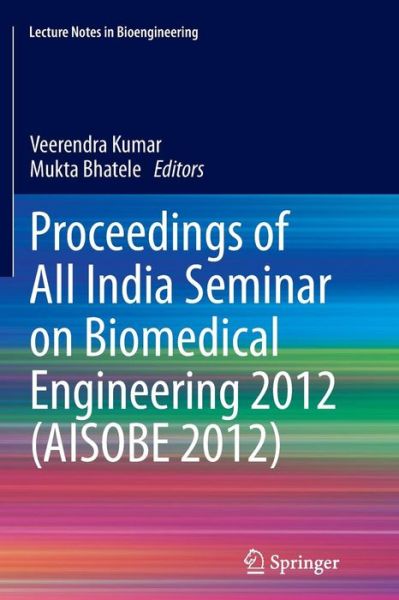 Cover for Veerendra Kumar · Proceedings of All India Seminar on Biomedical Engineering 2012 (AISOBE 2012) - Lecture Notes in Bioengineering (Paperback Book) [2013 edition] (2014)