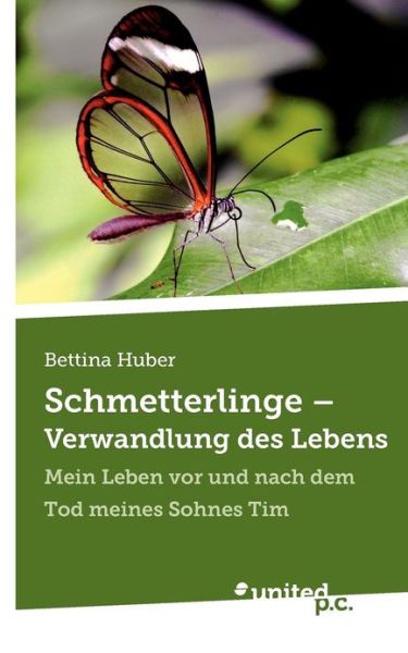 Cover for Bettina · Schmetterlinge - Verwandlung des Lebens: Mein Leben vor und nach dem Tod meines Sohnes Tim (Paperback Book) [German edition] (2012)