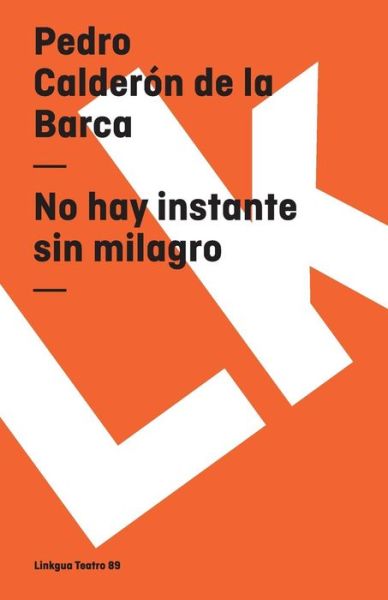 Cover for Pedro Calderon De La Barca · No Hay Instante Sin Milagro (Teatro) (Spanish Edition) (Taschenbuch) [Spanish edition] (2024)