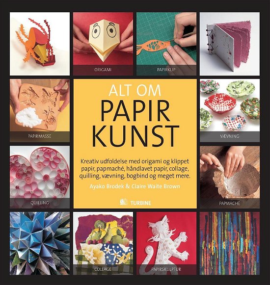 Alt om papirkunst - Ayako Brodek & Claire Waite Brown - Kirjat - Turbine - 9788771416510 - torstai 25. syyskuuta 2014