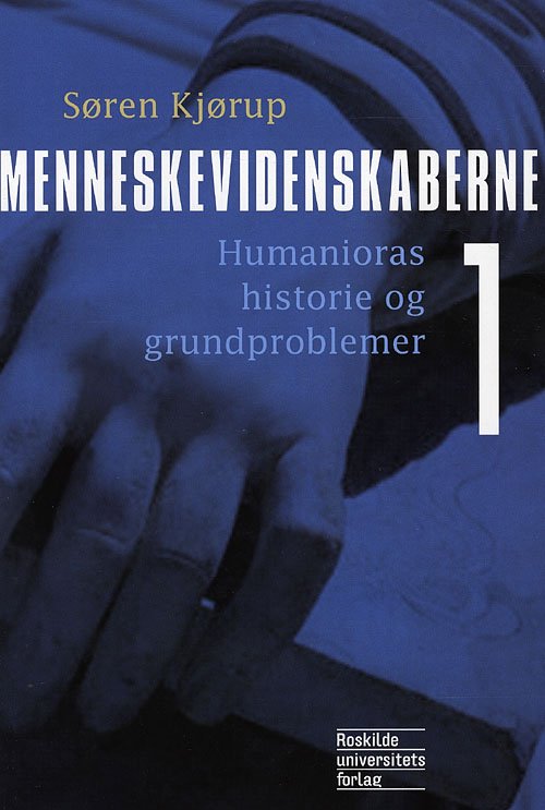 Søren Kjørup · Menneskevidenskaberne Humanioras historie og grundproblemer (Hæftet bog) [2. udgave] (2008)