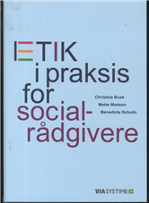 Cover for Anne Birthe Dørup Olesen; Christine Hemme; Christina Busk; Henrik Varmark · Etik i praksis for socialrådgivere (Hæftet bog) [1. udgave] (2014)