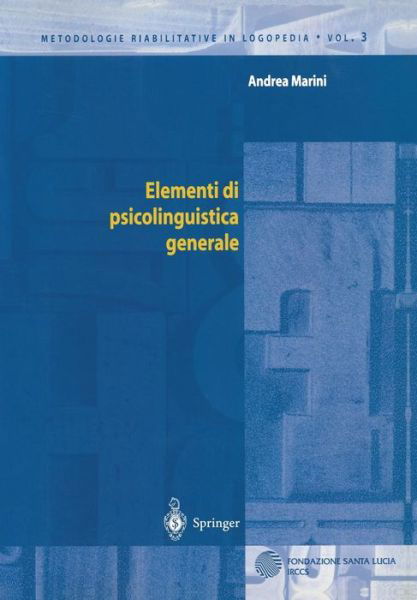 Elementi DI Psicolinguistica Generale - Metodologie Riabilitative in Logopedia - A. Marini - Książki - Springer Verlag - 9788847001510 - 1 sierpnia 2001