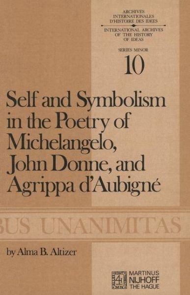 A.B. Altizer · Self and Symbolism in the Poetry of Michelangelo, John Donne and Agrippa D'Aubigne - Archives Internationales D'Histoire Des Idees Minor (Pocketbok) [Softcover reprint of the original 1st ed. 1973 edition] (1973)
