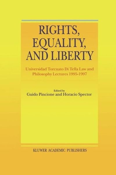 Cover for H Spector · Rights, Equality, and Liberty: Universidad Torcuato Di Tella Law and Philosophy Lectures 1995-1997 (Pocketbok) [Softcover reprint of hardcover 1st ed. 1999 edition] (2010)