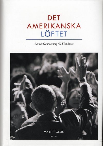 Cover for Martin Gelin · Det amerikanska löftet : Barack Obamas väg till Vita Huset (Innbunden bok) (2009)