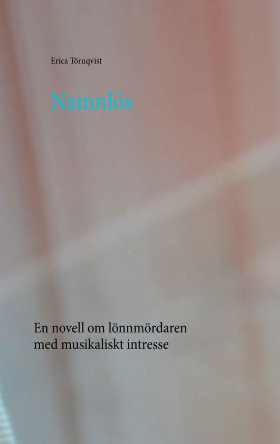 Cover for Erica Törnqvist · Namnlös : en novell om lönnmördaren med musikaliskt intresse (Paperback Book) (2016)