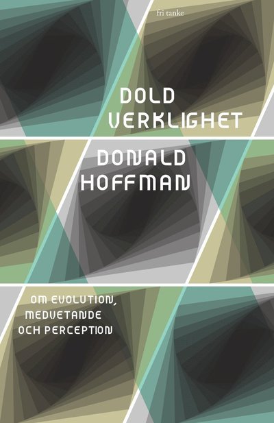 Cover for Donald Hoffman · Dold verklighet : om evolution, medvetande och perception (Hardcover Book) (2021)