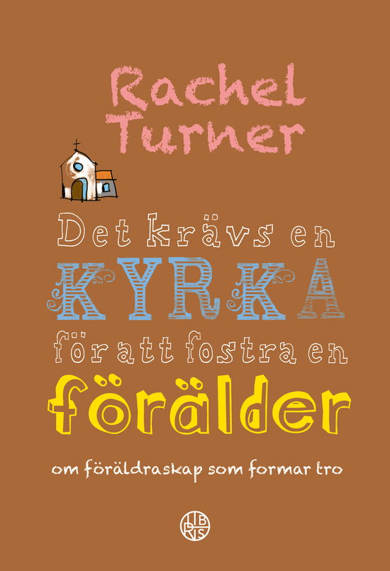 Cover for Rachel Turner · Det krävs en kyrka för att fostra en förälder : om föräldraskap som formar tro (Bound Book) (2023)