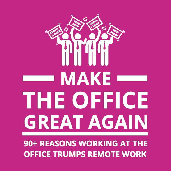 Cover for Oscar Berg · Make the Office Great Again : 90+ Reasons Working at the Office Trumps Remo (Bound Book) (2023)