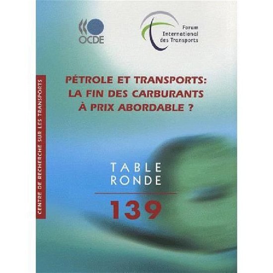 Cover for Oecd Organisation for Economic Co-operation and Develop · Tables Rondes Fit Pétrole et Transports : La Fin Des Carburants À Prix Abordable ? (Paperback Book) [French, Pap / Dig edition] (2008)