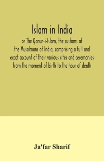 Cover for Ja'Far Sharif · Islam in India, or The Qanun-i-Islam, the customs of the Musalmans of India, comprising a full and exact account of their various rites and ceremonies from the moment of birth to the hour of death (Pocketbok) (2020)
