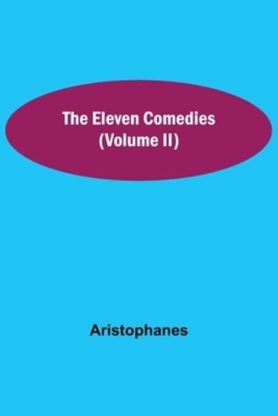 Cover for Aristophanes · The Eleven Comedies (Volume II) (Paperback Book) (2021)