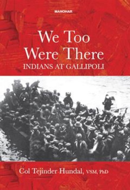 Cover for Tejinder Hundal · We Too Were There: Indians at Gallipoli (Hardcover Book) (2024)