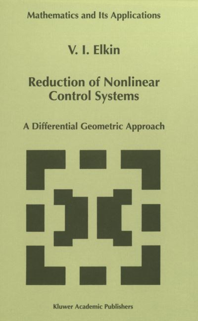 Reduction of Nonlinear Control Systems: A Differential Geometric Approach - Mathematics and Its Applications - V.I. Elkin - Bøger - Springer - 9789401059510 - 3. august 2012