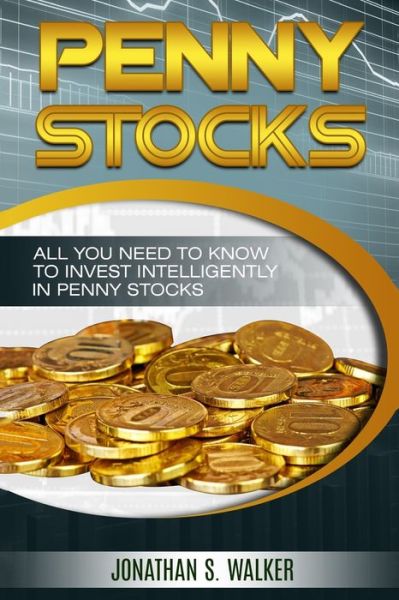 Cover for Jonathan S Walker · Penny Stocks For Beginners - Trading Penny Stocks: All You Need To Know To Invest Intelligently in Penny Stocks (Paperback Book) (2023)