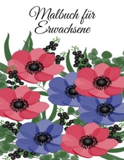 Cover for Mb Caballero · Malbuch fur Erwachsene: Malbuch fur Erwachsene - 60 einzigartige Blumen Motive zur Foerderung von Gelassenheit, Stressabbau und der eigenen Kreativitat (Taschenbuch) (2022)