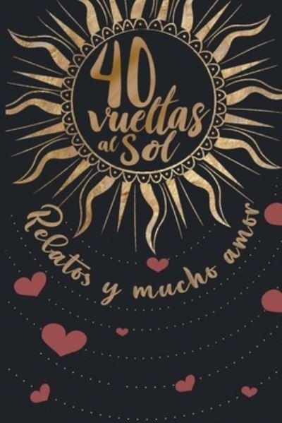Cover for Varios Autores · 40 Vueltas al Sol. Relatos y mucho amor. (Paperback Bog) (2022)