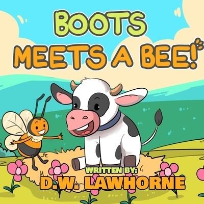 Boots Meets A Bee! - Boots the Cow - D W Lawhorne - Książki - Independently Published - 9798448498510 - 7 kwietnia 2022