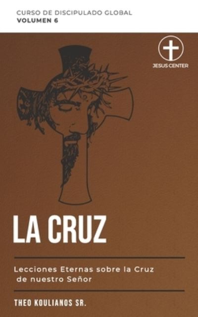 Cover for Koulianos, Theo, Sr · La Cruz: Lecciones eternas sobre el Amor Eterno Del Senor (Pocketbok) (2021)