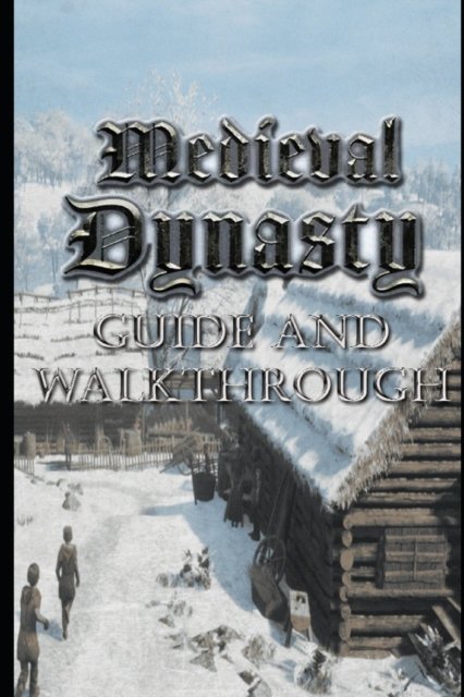 Cover for Nivel Lu · MEDIEVAL DYNASTY Guide &amp; Walkthrough: Tips - Tricks - And More! (Paperback Bog) (2021)
