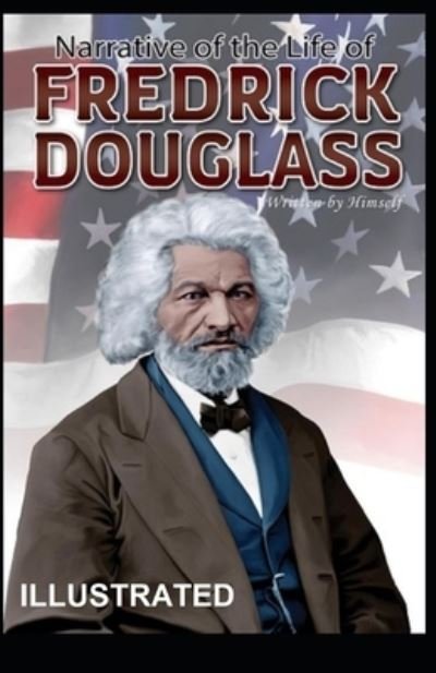 Cover for Frederick Douglass · Narrative of the Life of Frederick Douglass, an American Slave ILLUSTRATED (Paperback Bog) (2021)
