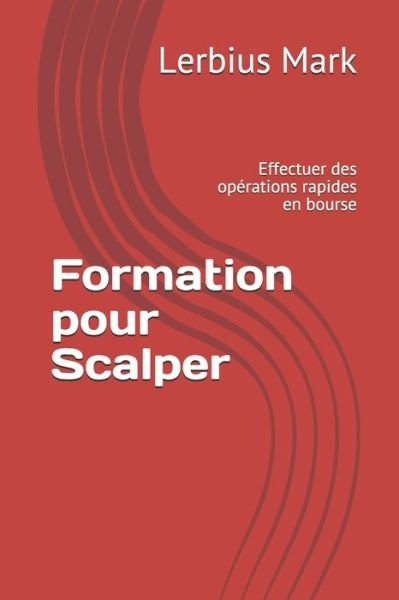 Cover for Lerbius Mark · Formation pour Scalper: Effectuer des operations rapides en bourse - Bourse (Pocketbok) (2021)