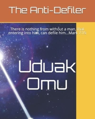Cover for Uduak Delight Omu · The Anti-Defiler: There is nothing from without a man, that entering into him, can defile him...Mark 7:15 (Paperback Book) (2021)