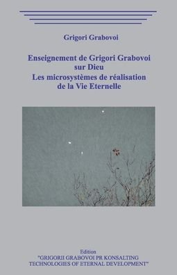 Cover for Grigori Grabovoi · Enseignement de Grigori Grabovoi sur Dieu. Les microsystemes de realisation de la vie eternelle. (Paperback Bog) (2020)