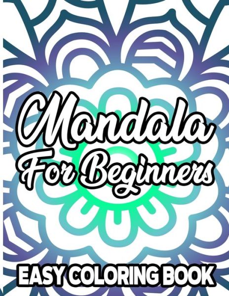 Mandala For Beginners Easy Coloring Book - Austin James - Kirjat - Independently Published - 9798577750510 - maanantai 7. joulukuuta 2020