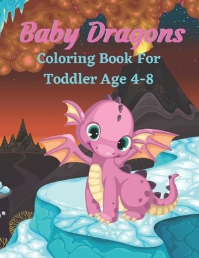 Cover for Tory Hartley · Baby Dragons Coloring Book For Toddler Age 4-8 (Paperback Bog) (2020)