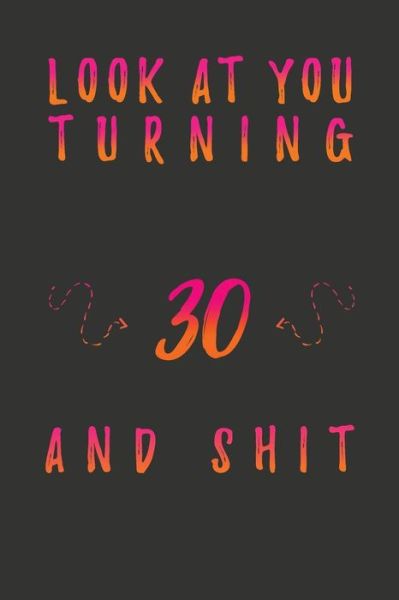 Cover for Birthday Gifts Publishing · Look At You Turning 30 And Shit (Paperback Book) (2020)