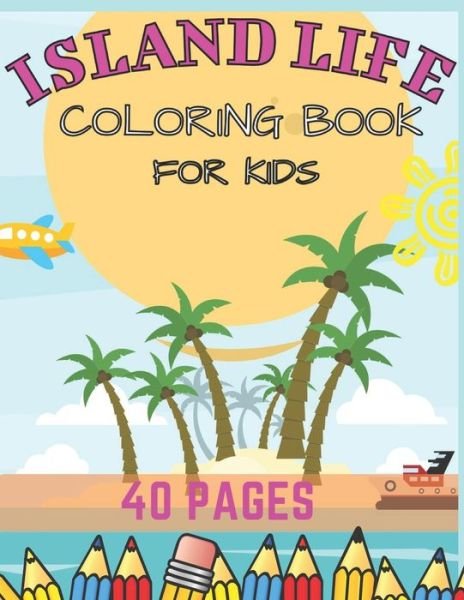 Island Life Coloring Book For Kids - Summer Breeze - Books - Independently Published - 9798664432510 - July 7, 2020