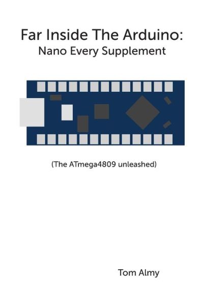 Far Inside The Arduino: Nano Every Supplement - Far Inside the Arduino - Tom Almy - Livros - Independently Published - 9798675942510 - 23 de agosto de 2020
