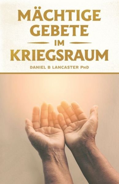 Cover for Daniel B Lancaster · Machtige Gebete Im Kriegsraum (Paperback Bog) (2020)