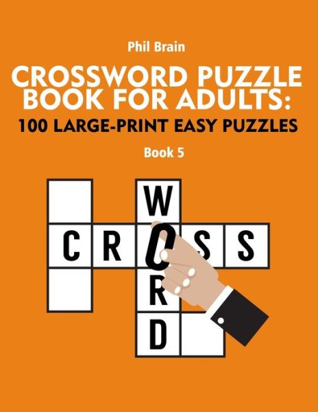 Cover for Brain Phil Brain · Crossword Puzzle Book for Adults: 100 Large-Print Easy Puzzles (book 5) (Paperback Book) (2021)