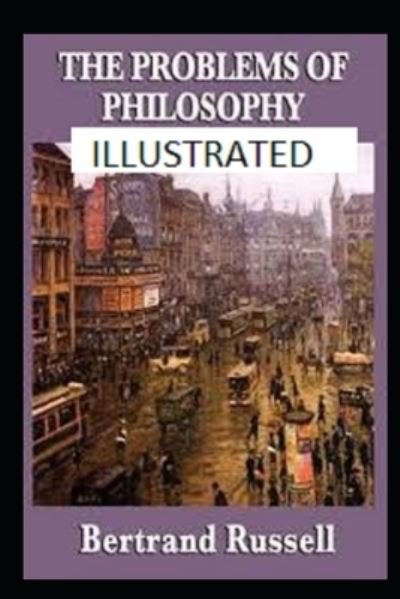 The Problems of Philosophy Illustrated - Bertrand Russell - Bücher - Independently Published - 9798732586510 - 3. April 2021