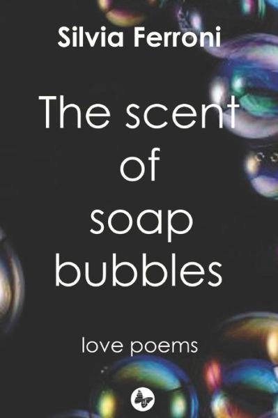 Cover for Silvia Ferroni · The scent of soap bubbles: Love poems (Paperback Book) (2021)