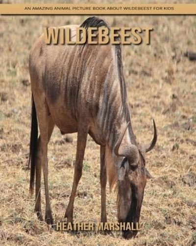 Cover for Heather Marshall · Wildebeest: An Amazing Animal Picture Book about Wildebeest for Kids (Taschenbuch) (2021)
