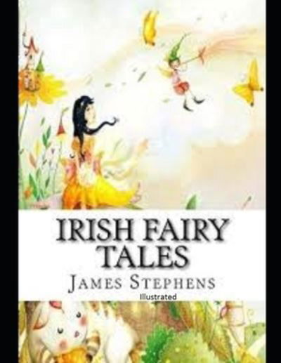 Irish Fairy Tales Illustrated - James Stephens - Książki - Independently Published - 9798746826510 - 30 kwietnia 2021