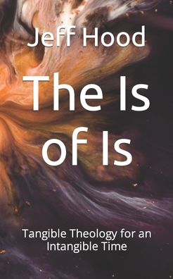 Cover for Jeff Hood · The Is of Is: Tangible Theology for an Intangible Time (Pocketbok) (2022)