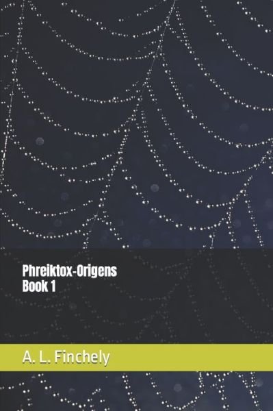 Phreiktox-Origens - Phriektox - A L Finchely - Kirjat - Independently Published - 9798832419510 - perjantai 27. toukokuuta 2022