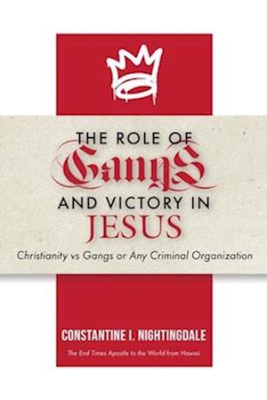 Roles of Gangs Today and Victory in Jesus - Constantine Nightingdale - Books - Trilogy Christian Publishing, Inc. - 9798887381510 - July 19, 2023