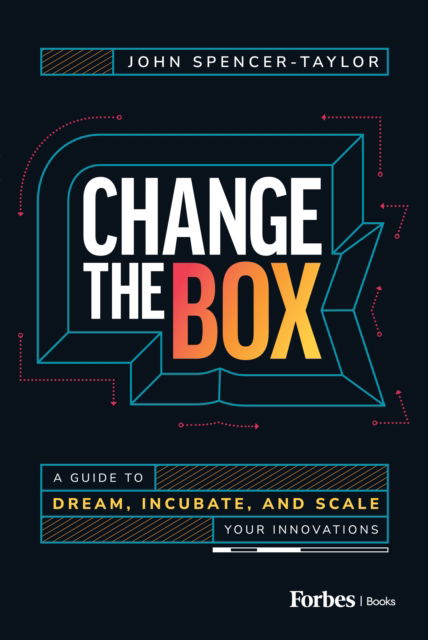 Change the Box: A Guide to Dream, Incubate, and Scale Your Innovations - John Spencer-Taylor - Bücher - Advantage Media Group - 9798887505510 - 6. März 2025